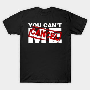 You Can't Cancel Me T-Shirt